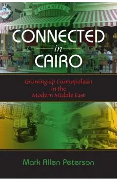 Connected in Cairo: Growing up Cosmopolitan in the Modern Middle East