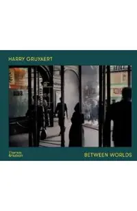 Harry Gruyaert: Between Worlds
