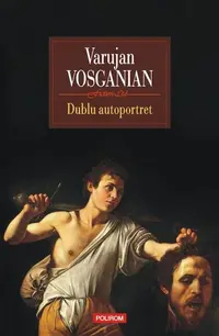 Dublu autoportret - Paperback brosat - Varujan Vosganian