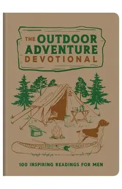 The Outdoor Adventure Devotional: 100 Inspiring Readings for Men