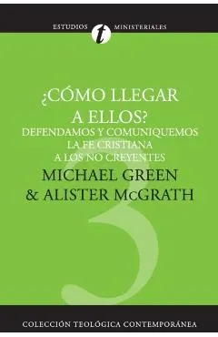 Como Llegar A Ellos?: Defendamos y Comuniquemos la Fe Cristiana A los No Creyentes = How Shall We Reach Them? = How Shall We Reach Them?