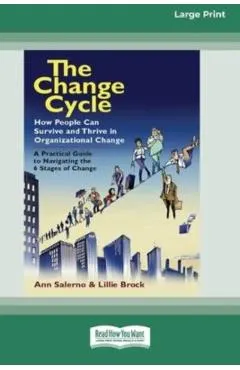The Change Cycle: How People Can Survive and Thrive in Organizational Change (16pt Large Print Edition)