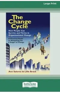 The Change Cycle: How People Can Survive and Thrive in Organizational Change (16pt Large Print Edition)