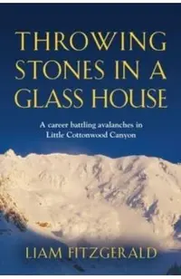 Throwing Stones in a Glass House: A career battling avalanches in Little Cottonwood Canyon