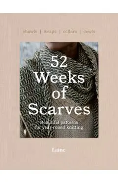 52 Weeks of Scarves: Beautiful Patterns for Year-Round Knitting: Shawls. Wraps. Collars. Cowls.