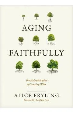Aging Faithfully: The Holy Invitation of Growing Older