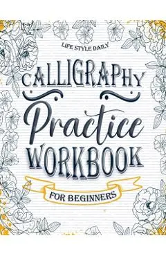 Calligraphy Practice Workbook: Simple and Modern Book A Easy Mindful Guide to Write and Learn Handwriting for Beginners Pretty Basic Lettering