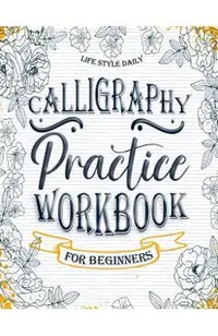 Calligraphy Practice Workbook: Simple and Modern Book A Easy Mindful Guide to Write and Learn Handwriting for Beginners Pretty Basic Lettering
