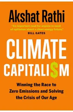Climate Capitalism: Winning the Race to Zero Emissions and Solving the Crisis of Our Age