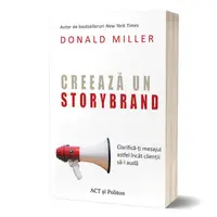 Creează un StoryBrand: Clarifică-ți mesajul astfel încât clienții să-l audă - Paperback brosat - Donald Miller