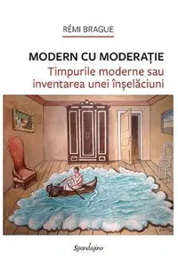 Modern cu moderatie. Timpurile moderne sau inventarea unei inselaciuni