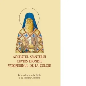 Acatistul Sfantului Cuvios Dionisie Vatopedinul de la Colciu (format mic)