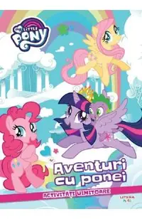 My Little Pony. Aventuri cu ponei. Activitati uimitoare