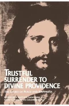 Trustful Surrender to Divine Providence: The Secret of Peace and Happiness