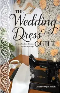 The Wedding Dress Quilt: A Waxahachie, Texas, Quilt Mystery