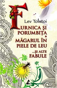 Furnica și porumbița. Măgarul în piele de leu și alte fabule - Paperback brosat - Lev Tolstoi