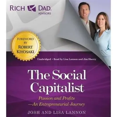 Rich Dad Advisors: The Social Capitalist : Entrepreneurs' Journeys from Passion to Profit