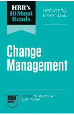 Hbr's 10 Must Reads on Change Management, Updated and Expanded (Featuring Leading Change by John P. Kotter)