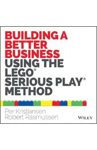 Building a Better Business Using the Lego Serious Play Metho