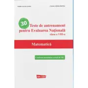 30 Teste de antrenament pentru Evaluarea Nationala. Matematica clasa a 8-a