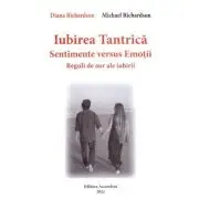 Iubirea tantrica. Sentimente versus Emotii. Reguli de aur ale iubirii