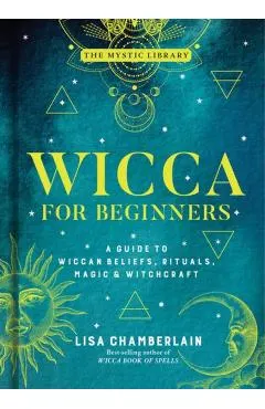 Wicca for Beginners, 2: A Guide to Wiccan Beliefs, Rituals, Magic & Witchcraft