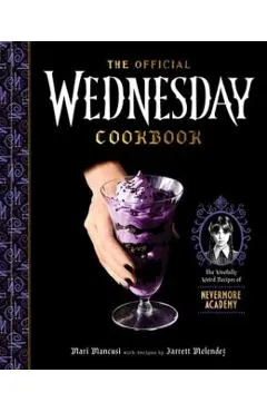 The Official Wednesday Cookbook: The Woefully Weird Recipes of Nevermore Academy