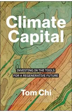 Climate Capital: Investing in the Tools for a Regenerative Future