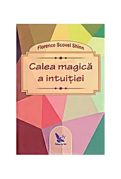 Calea Magică A Intuiției - Paperback brosat - Florence Scovel Shinn