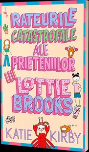 Rateurile catastrofale ale prieteniilor lui Lottie Brooks - Paperback brosat - Katie Kirby