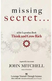 THE MISSING SECRET of the Legendary Book Think and Grow Rich: And a 12-minute-a-day technique to apply it