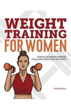 Weight Training for Women: Exercises and Workout Programs for Building Strength with Free Weights