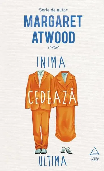 Inima cedează ultima - Hardcover - Margaret Atwood