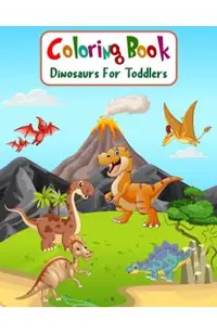 Coloring Book Dinosaurs For Toddlers: Fun Children's Coloring Book for Boys & Girls with 100 Adorable Dinosaur Pages for Toddlers & Kids to Color