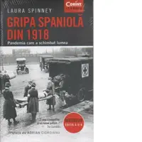 Gripa spaniola din 1918. Pandemia care a schimbat lumea. Editia a II-a