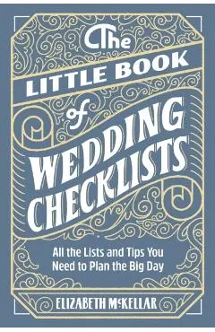 The Little Book of Wedding Planner Checklists: All the Lists and Tips You Need to Plan the Big Day
