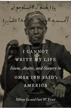 I Cannot Write My Life: Islam, Arabic, and Slavery in Omar Ibn Said's America