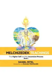 The Melchizedek Teachings: The Higher Self and the Ascension Process