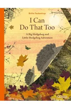 I Can Do That Too: A Big Hedgehog and Little Hedgehog Adventure
