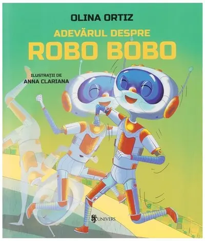 Adevărul despre Robo Bobo (Vol. 13) - Hardcover - Olina Ortiz