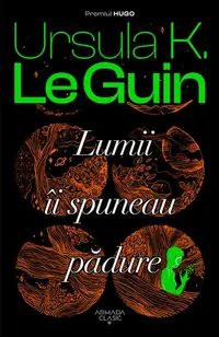 Lumii îi spuneau pădure - Paperback brosat - Ursula K. Le Guin