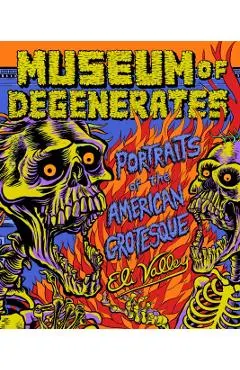 Museum of Degenerates: Portraits of the American Grotesque