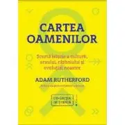 Cartea oamenilor. Scurta istorie a culturii, sexului, razboiului si evolutiei noastre