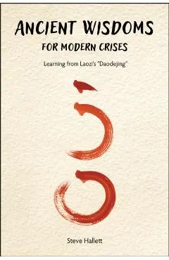 Ancient Wisdoms for Modern Crises: Learning From Laozi's Daodejing