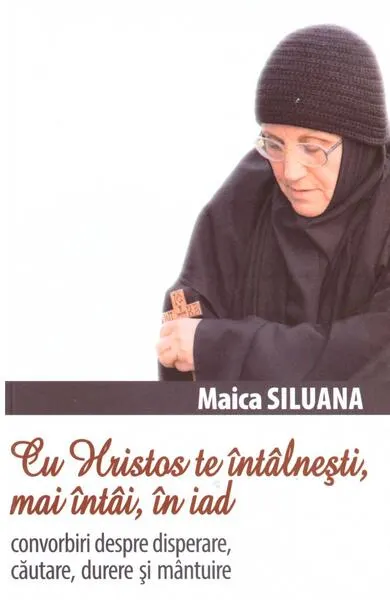 Cu Hristos te întâlnești, mai întâi, în iad - Paperback brosat