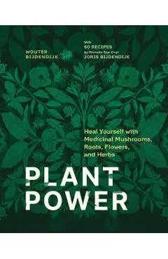 Plant Power: Heal Yourself with Medicinal Mushrooms, Roots, Flowers, and Herbs
