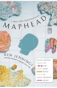 Maphead: Charting the Wide, Weird World of Geography Wonks