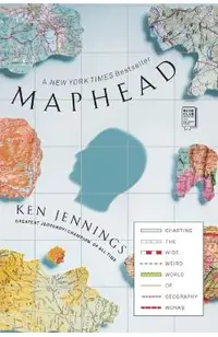 Maphead: Charting the Wide, Weird World of Geography Wonks