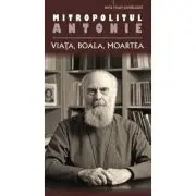 Viata, boala, moartea - mitrop. Antonie de Suroj. Traducere de Monahia Anastasia