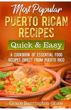 Most Popular Puerto Rican Recipes - Quick & Easy: A Cookbook of Essential Food Recipes Direct from Puerto Rico